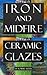 IRON AND MIDFIRE CERAMIC GLAZES