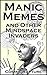Manic Memes and Other Mindspace Invaders, Illustrated: A Disturbing Repository of Quotations, Sayings, Insults, Proverbs, Adages, Aphorisms, Taunts, Mumbles & Miscellaneous Misbegotten Malarkey.