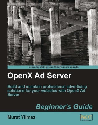 OpenX Ad Server: Beginner's Guide (Kindle Edition)