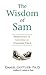 The Wisdom of Sam: Observation on Life from an Uncommon Child