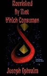 Nourished By That Which Consumes by Joseph Ephraim