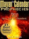 Mayan Calendar Prophecies| Part 2: 2012-New Age of Disasters Mayan Calendar Prophecies| Part 2: 2012-New Age of Disasters
