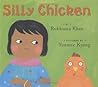 Silly Chicken by Rukhsana Khan