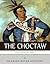 Native American Tribes: The History and Culture of the Choctaw