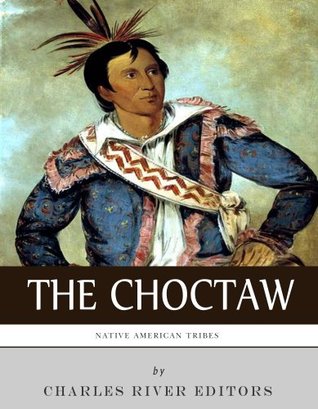 Native American Tribes: The History and Culture of the Choctaw