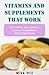 Vitamins and Supplements THAT WORK by Mike Hill