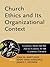Church Ethics and Its Organizational Context: Learning from the Sex Abuse Scandal in the Catholic Church (Boston College Church in the 21st Century Series, 1) (Volume 1)