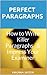 Perfect Paragraphs: How to Write Killer Paragraphs in Essays and Assignments