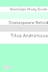 Titus Andronicus In Plain and Simple English (A Modern Translation and the Original Version) (Classics Retold Book 27)
