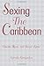 Sexing the Caribbean: Gende...