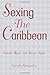 Sexing the Caribbean by Kamala Kempadoo