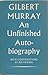An Unfinished Autobiography by Gilbert Murray