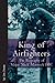 King of Airfighters: The Biography of Major 'Mick' Mannock DFC (Vintage Aviation Series)