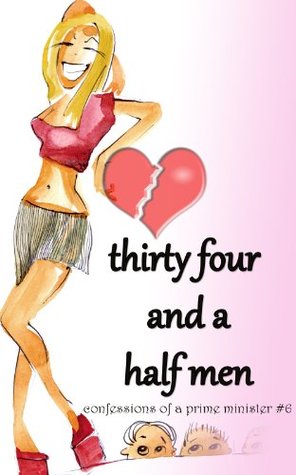 Thirty Four and a Half Men #6: Confessions of a Prime Minister (Kindle Edition)