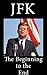 JFK: A History of the Begin...