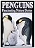 Penguins - Kid's Book About Penguins - Learn About Penguins And Enjoy Amazing Penguin Pictures! (Fascinating Nature Series)
