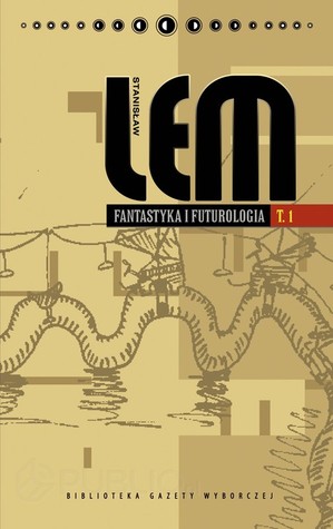 Fantastyka i futurologia. Tom 1 (Stanisław Lem. Dzieła, #23)