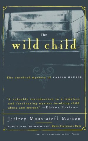 The Wild Child: The Unsolved Mystery of Kaspar Hauser (Paperback)