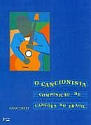 O cancionista: composição de canções no Brasil