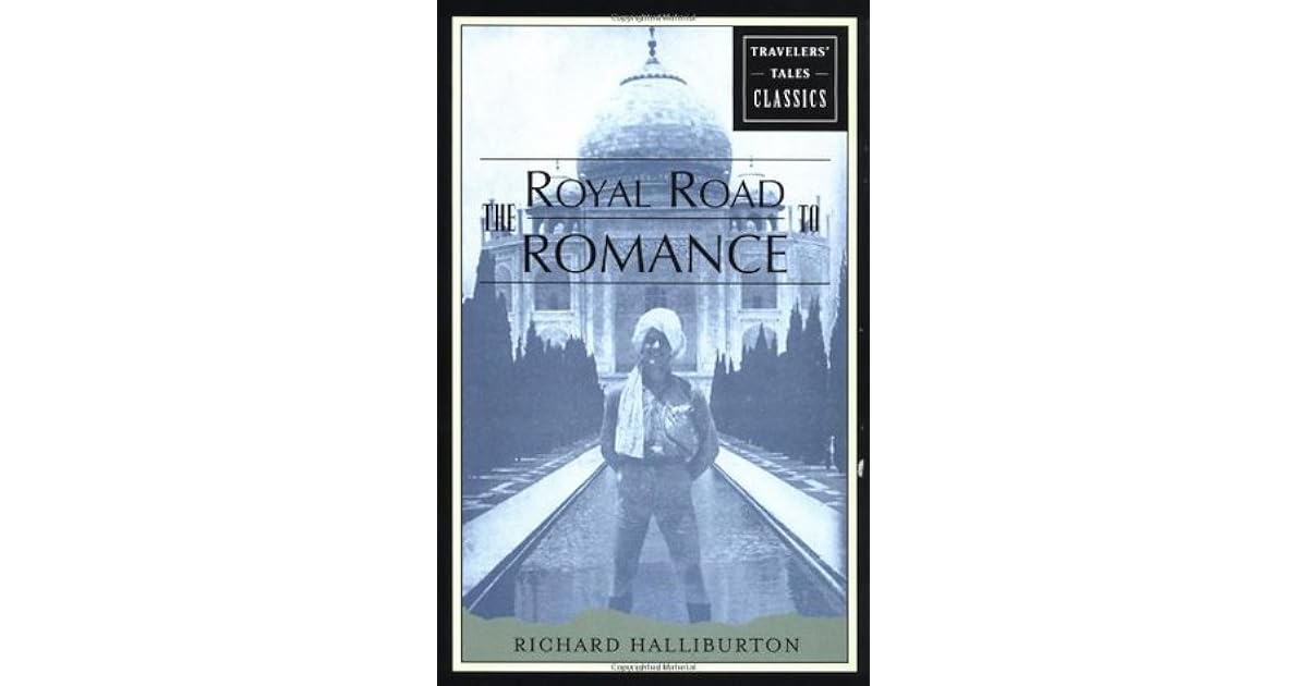 The Royal Road To Romance Travelers Tales Classics By Richard Halliburton