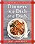 Dinners in a Dish or a Dash...