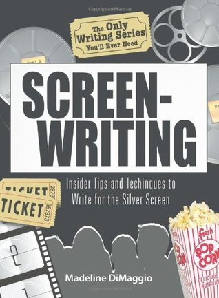 The Only Writing Series You'll Ever Need Screenwriting: Insider Tips and Techniques to Write for the Silver Screen! (Paperback)