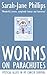 Worms on Parachutes by Sarah-Jane Phillips