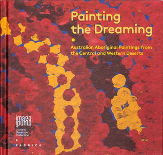 Painting the dreaming. Australian Aboriginal Paintings from the Central and Western Deserts (Hardcover)