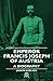 Emperor Francis Joseph of Austria - A Biography
