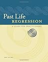 Past Life Regression: A Guide for Practitioners