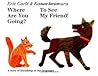 Where Are You Going? To See My Friend! by Eric Carle