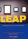 Taking the Leap: Building a Career as a Visual Artist (The Insider's Guide to Exhibiting and Selling Your Art)