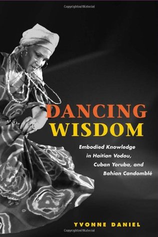 Dancing Wisdom: Embodied Knowledge in Haitian Vodou, Cuban Yoruba, and Bahian Candomblé (Paperback)
