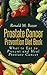 Prostate Cancer Prevention Diet Book: What to Eat to Prevent and Heal Prostate Cancer