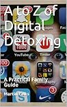 A to Z of Digital Detoxing: A Practical Family Guide