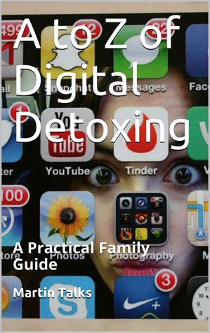 A to Z of Digital Detoxing: A Practical Family Guide