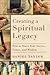 Creating a Spiritual Legacy: How to Share Your Stories, Values, and Wisdom