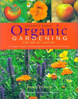 Organic Gardening for the 21st Century: A Complete Guide to Growing Vegetables, Fruits, Herbs and Flowers (Hardcover)