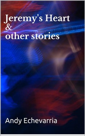 Jeremy's Heart & other stories (Kindle Edition)