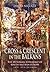 Cross & Crescent in the Balkans: The Ottoman Conquest of Southeastern Europe (14th–15th centuries)