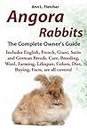 Angora Rabbits: A Pet Owner's Guide, Includes English, French, Giant, Satin and German Breeds. Buying, Care, Lifespan, Colors, Diet, Health, Breeders, Facts, are all covered