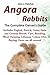 Angora Rabbits: A Pet Owner's Guide, Includes English, French, Giant, Satin and German Breeds. Buying, Care, Lifespan, Colors, Diet, Health, Breeders, Facts, are all covered