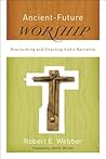 Ancient-Future Worship (): Proclaiming and Enacting God's Narrative Book cover for Ancient-Future Worship (): Proclaiming and Enacting God's Narrative