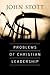 Problems of Christian Leadership by John R.W. Stott
