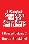 I Got Freaky With Santa Claus And I Liked It (I Banged Book 2)