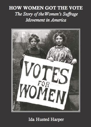 How Women Got the Vote: The Story of the Women's Suffrage Movement in America (Annotated)