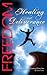 Freedom Healing and Deliverance: A Practical Guide For Setting Others Free