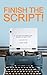 Finish The Script! A College Screenwriting Course in Book Form