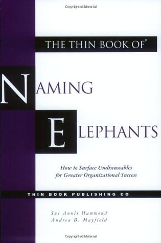 The Thin Book of Naming Elephants: How to Surface Undiscussables for Greater Organizational Success (Paperback)