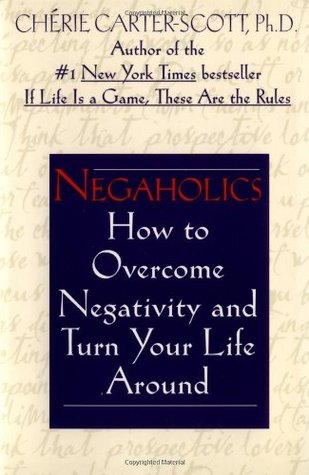 Negaholics: How to Overcome Negativity and Turn Your Life Around (Paperback)